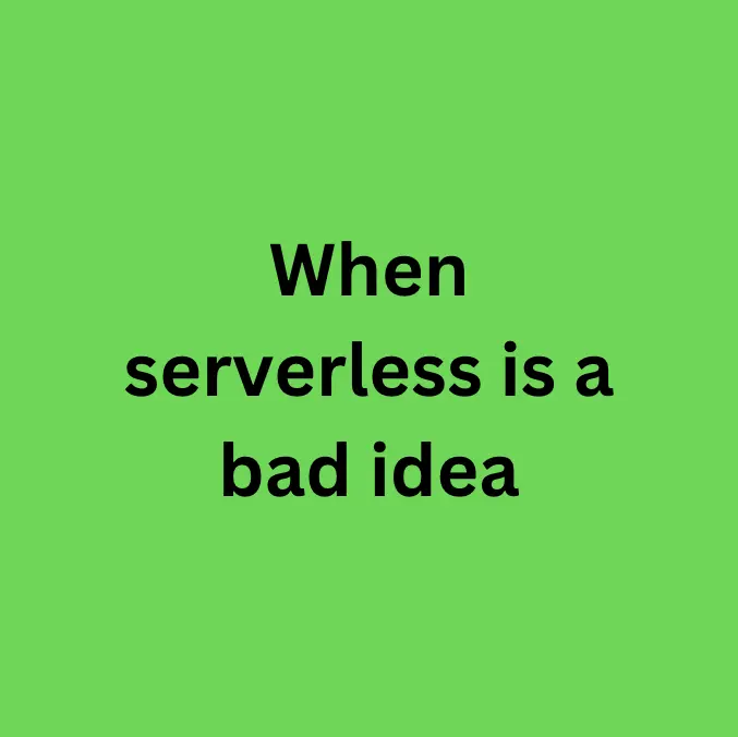 When not to use serverless
